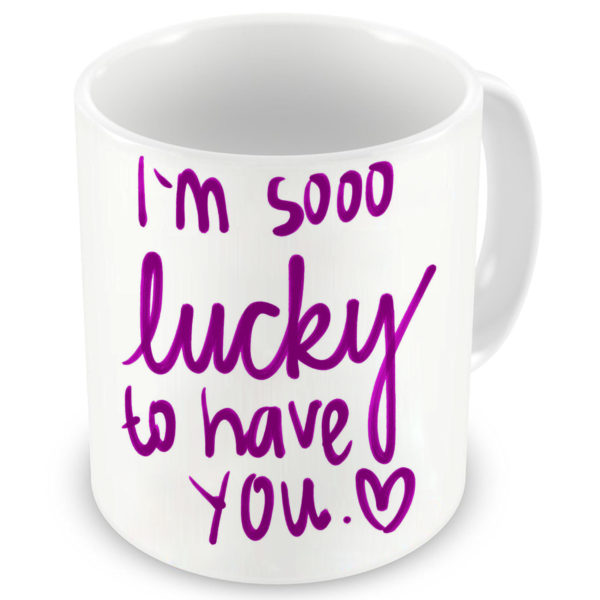 I am So Lucky to Have You Printed Ceramic Mug